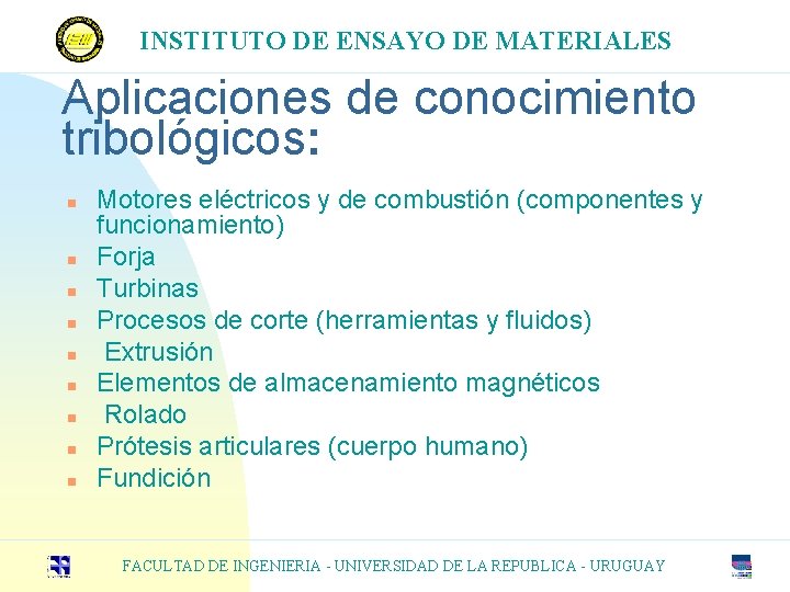 INSTITUTO DE ENSAYO DE MATERIALES Aplicaciones de conocimiento tribológicos: n n n n n