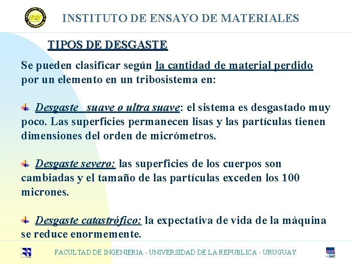 INSTITUTO DE ENSAYO DE MATERIALES TIPOS DE DESGASTE Se pueden clasificar según la cantidad