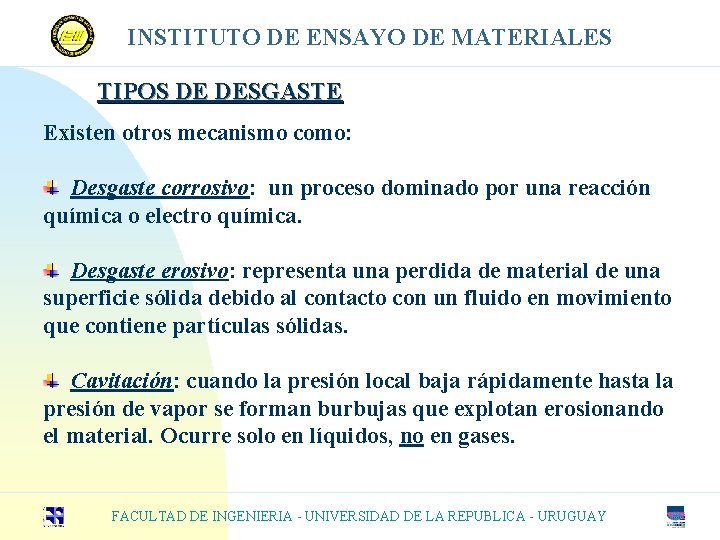 INSTITUTO DE ENSAYO DE MATERIALES TIPOS DE DESGASTE Existen otros mecanismo como: Desgaste corrosivo: