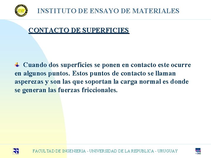 INSTITUTO DE ENSAYO DE MATERIALES CONTACTO DE SUPERFICIES Cuando dos superficies se ponen en