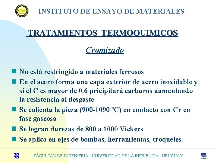 INSTITUTO DE ENSAYO DE MATERIALES TRATAMIENTOS TERMOQUIMICOS Cromizado n No está restringido a materiales