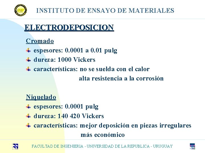 INSTITUTO DE ENSAYO DE MATERIALES ELECTRODEPOSICION Cromado espesores: 0. 0001 a 0. 01 pulg