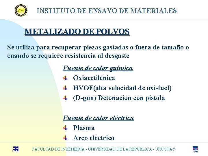 INSTITUTO DE ENSAYO DE MATERIALES METALIZADO DE POLVOS Se utiliza para recuperar piezas gastadas