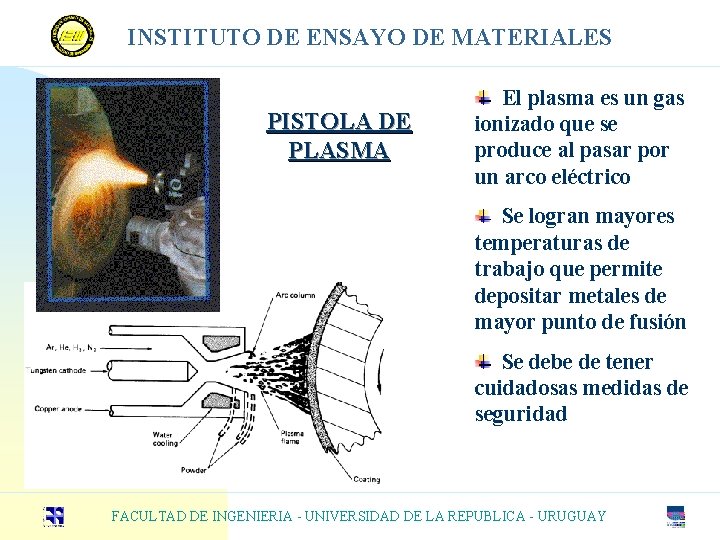 INSTITUTO DE ENSAYO DE MATERIALES PISTOLA DE PLASMA El plasma es un gas ionizado