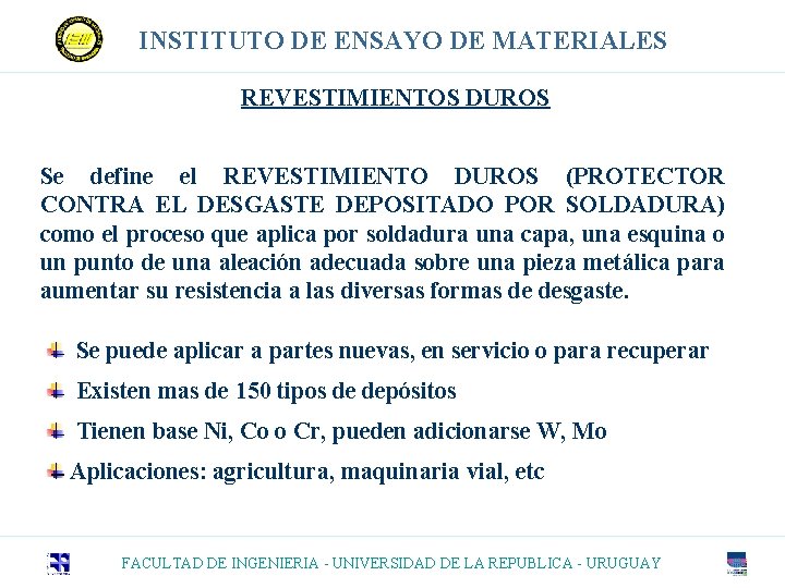 INSTITUTO DE ENSAYO DE MATERIALES REVESTIMIENTOS DUROS Se define el REVESTIMIENTO DUROS (PROTECTOR CONTRA