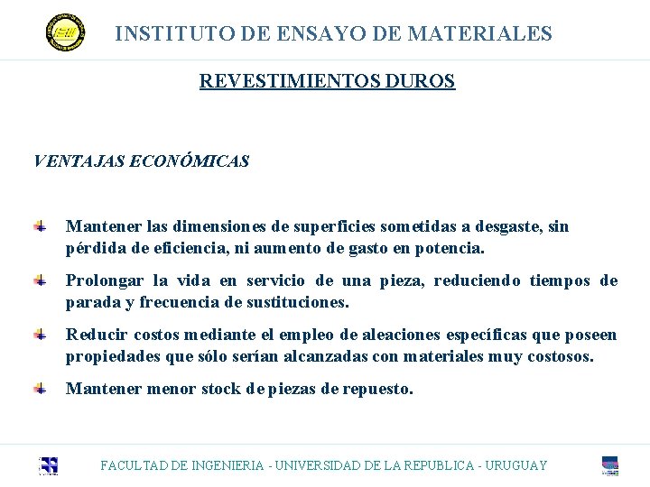 INSTITUTO DE ENSAYO DE MATERIALES REVESTIMIENTOS DUROS VENTAJAS ECONÓMICAS Mantener las dimensiones de superficies