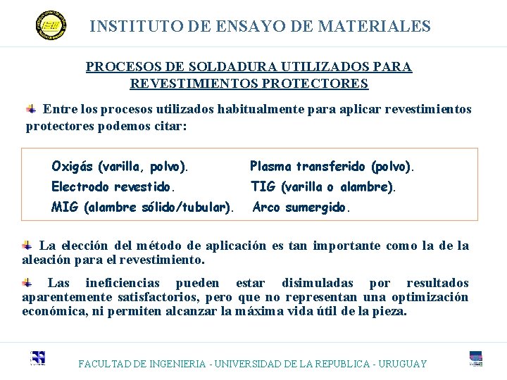 INSTITUTO DE ENSAYO DE MATERIALES PROCESOS DE SOLDADURA UTILIZADOS PARA REVESTIMIENTOS PROTECTORES Entre los