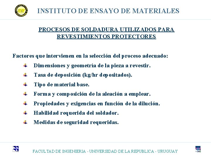 INSTITUTO DE ENSAYO DE MATERIALES PROCESOS DE SOLDADURA UTILIZADOS PARA REVESTIMIENTOS PROTECTORES Factores que