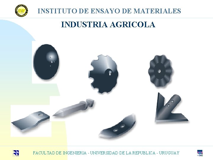 INSTITUTO DE ENSAYO DE MATERIALES INDUSTRIA AGRICOLA FACULTAD DE INGENIERIA - UNIVERSIDAD DE LA