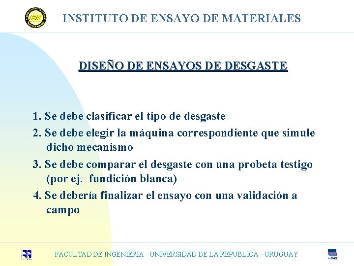 INSTITUTO DE ENSAYO DE MATERIALES DISEÑO DE ENSAYOS DE DESGASTE 1. Se debe clasificar