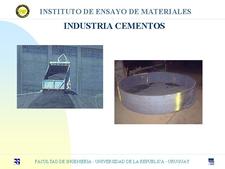 INSTITUTO DE ENSAYO DE MATERIALES INDUSTRIA CEMENTOS FACULTAD DE INGENIERIA - UNIVERSIDAD DE LA