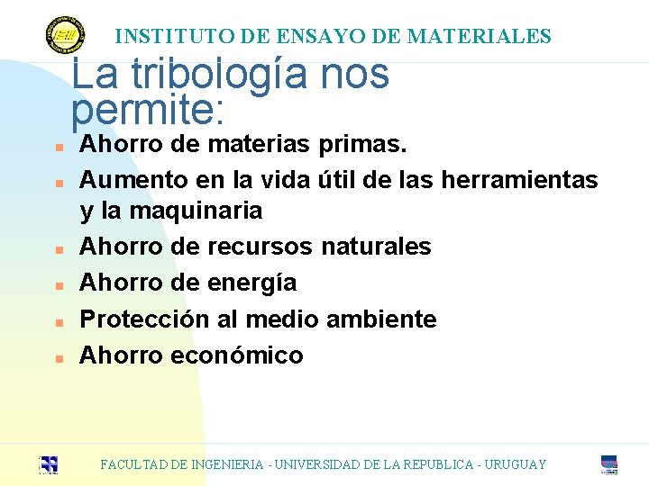 INSTITUTO DE ENSAYO DE MATERIALES La tribología nos permite: n n n Ahorro de