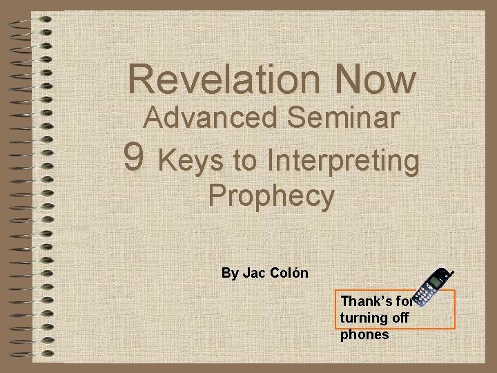Revelation Now Advanced Seminar 9 Keys to Interpreting Prophecy By Jac Colón Thank’s for Revelation Now Advanced Seminar 9 Keys to Interpreting Prophecy By Jac Colón Thank’s for