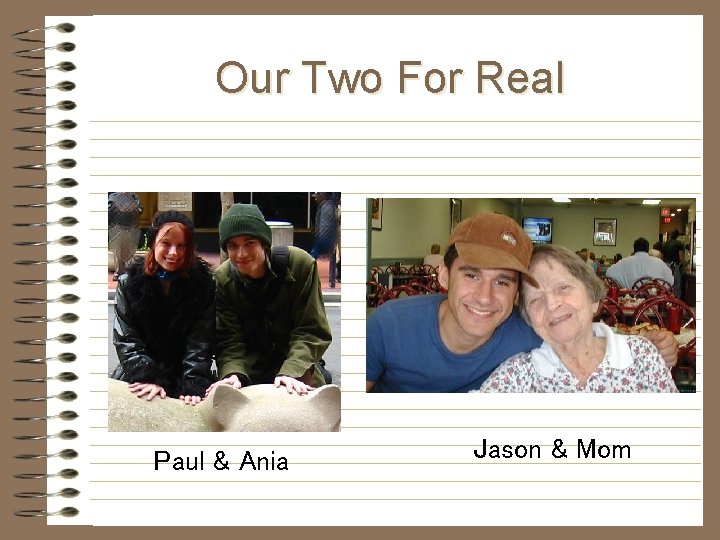 Our Two For Real Paul & Ania Jason & Mom Our Two For Real Paul & Ania Jason & Mom