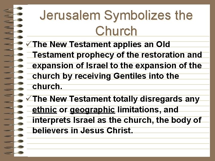 Jerusalem Symbolizes the Church üThe New Testament applies an Old Testament prophecy of the Jerusalem Symbolizes the Church üThe New Testament applies an Old Testament prophecy of the