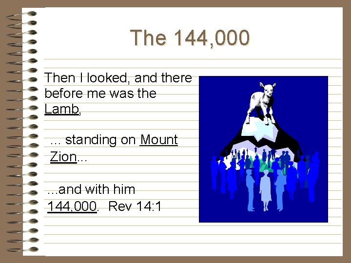 The 144, 000 Then I looked, and there before me was the Lamb, . The 144, 000 Then I looked, and there before me was the Lamb, .
