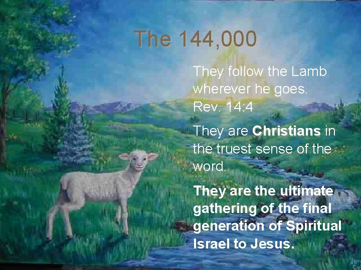 The 144, 000 They follow the Lamb wherever he goes. Rev. 14: 4 They The 144, 000 They follow the Lamb wherever he goes. Rev. 14: 4 They
