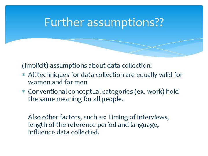 Further assumptions? ? (Implicit) assumptions about data collection: All techniques for data collection are