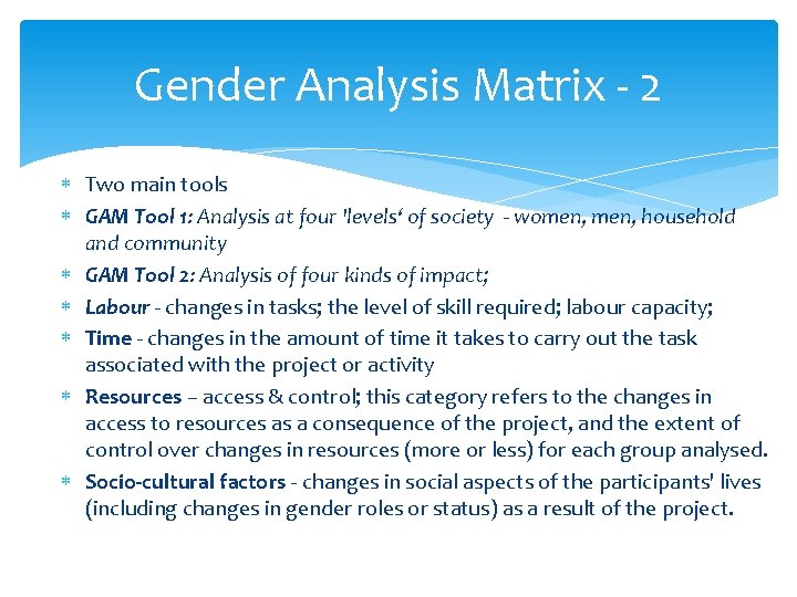 Gender Analysis Matrix - 2 Two main tools GAM Tool 1: Analysis at four