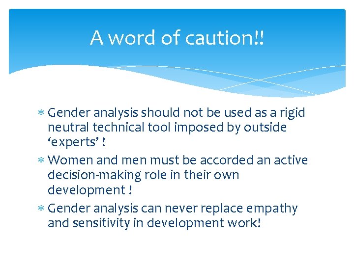 A word of caution!! Gender analysis should not be used as a rigid neutral