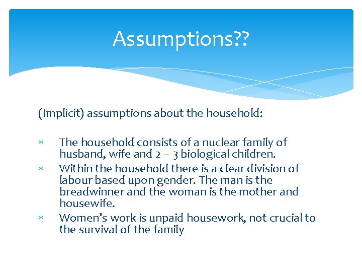 Assumptions? ? (Implicit) assumptions about the household: The household consists of a nuclear family