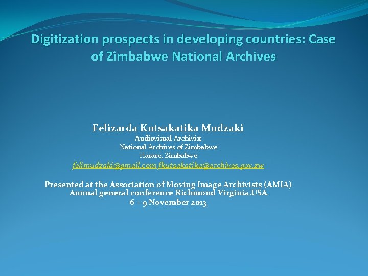 Digitization prospects in developing countries: Case of Zimbabwe National Archives Felizarda Kutsakatika Mudzaki Audiovisual