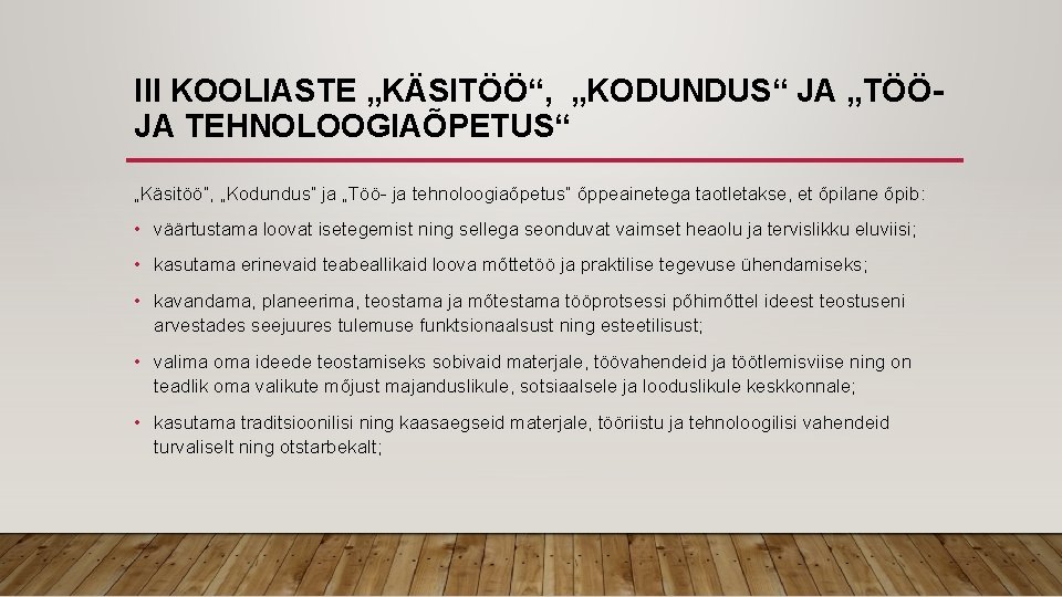 III KOOLIASTE „KÄSITÖÖ“, „KODUNDUS“ JA „TÖÖJA TEHNOLOOGIAÕPETUS“ „Käsitöö“, „Kodundus“ ja „Töö- ja tehnoloogiaõpetus“ õppeainetega