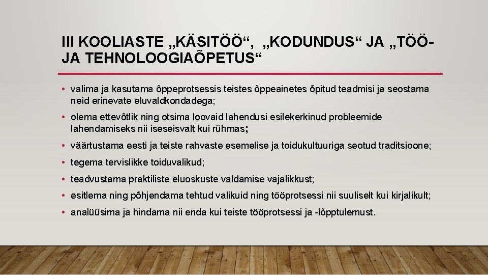 III KOOLIASTE „KÄSITÖÖ“, „KODUNDUS“ JA „TÖÖJA TEHNOLOOGIAÕPETUS“ • valima ja kasutama õppeprotsessis teistes õppeainetes