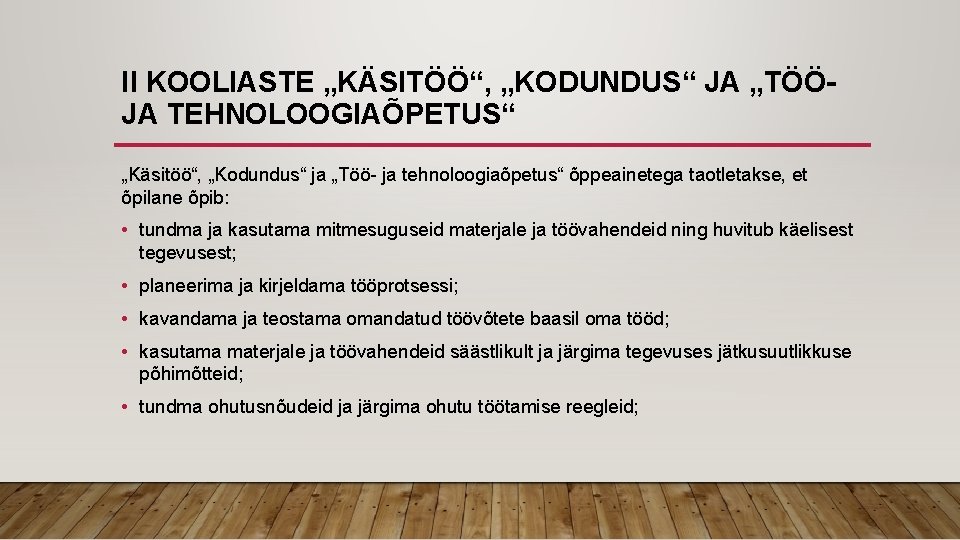 II KOOLIASTE „KÄSITÖÖ“, „KODUNDUS“ JA „TÖÖJA TEHNOLOOGIAÕPETUS“ „Käsitöö“, „Kodundus“ ja „Töö- ja tehnoloogiaõpetus“ õppeainetega