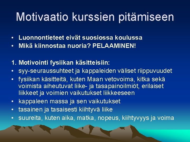 Motivaatio kurssien pitämiseen • Luonnontieteet eivät suosiossa koulussa • Mikä kiinnostaa nuoria? PELAAMINEN! 1.