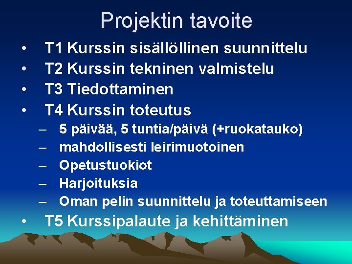 Projektin tavoite • • T 1 Kurssin sisällöllinen suunnittelu T 2 Kurssin tekninen valmistelu