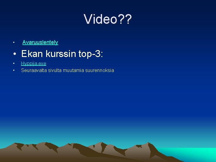 Video? ? • Avaruuslentely • Ekan kurssin top-3: • • Hyppija. exe Seuraavalta sivulta