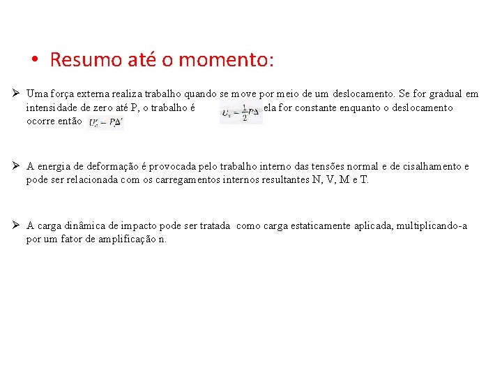 • Resumo até o momento: Ø Uma força externa realiza trabalho quando se • Resumo até o momento: Ø Uma força externa realiza trabalho quando se