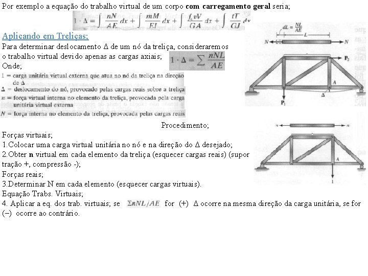 Por exemplo a equação do trabalho virtual de um corpo com carregamento geral seria; Por exemplo a equação do trabalho virtual de um corpo com carregamento geral seria;