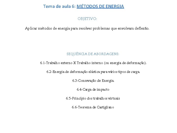 Tema de aula 6: MÉTODOS DE ENERGIA OBJETIVO: Aplicar métodos de energia para resolver Tema de aula 6: MÉTODOS DE ENERGIA OBJETIVO: Aplicar métodos de energia para resolver