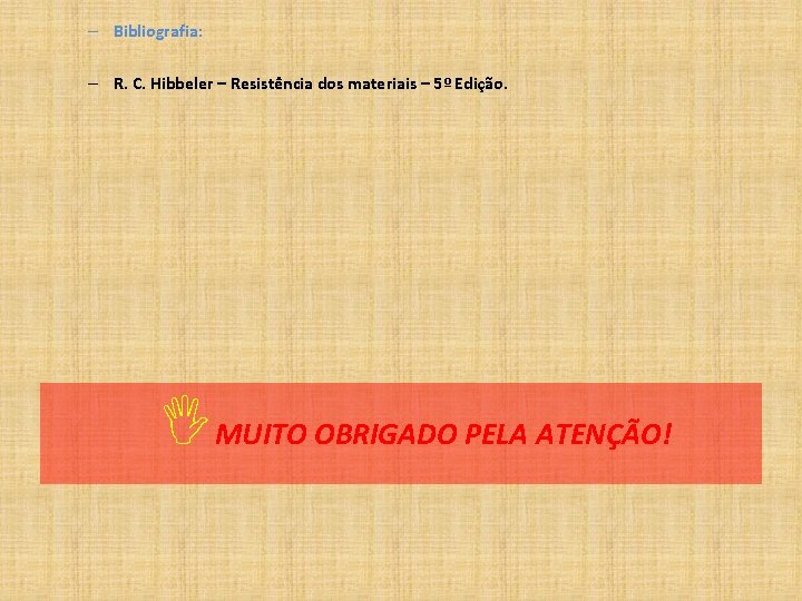 – Bibliografia: – R. C. Hibbeler – Resistência dos materiais – 5º Edição. IMUITO – Bibliografia: – R. C. Hibbeler – Resistência dos materiais – 5º Edição. IMUITO