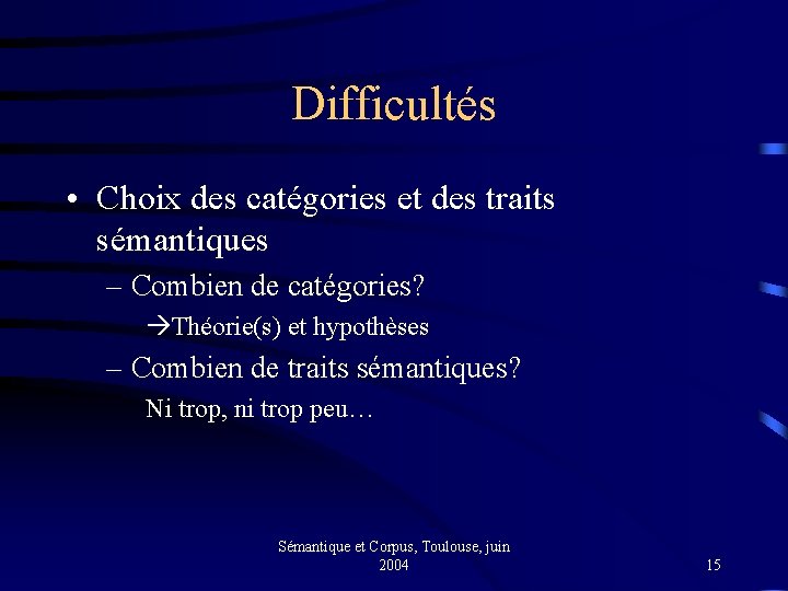Difficultés • Choix des catégories et des traits sémantiques – Combien de catégories? Théorie(s)