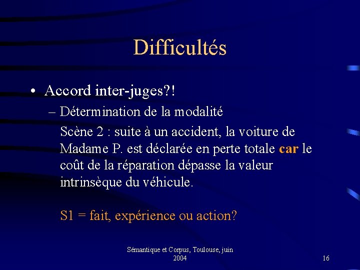 Difficultés • Accord inter-juges? ! – Détermination de la modalité Scène 2 : suite