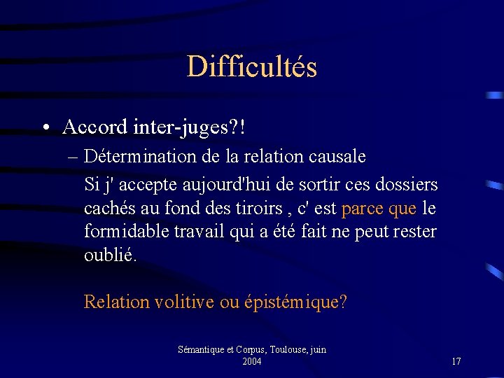 Difficultés • Accord inter-juges? ! – Détermination de la relation causale Si j' accepte