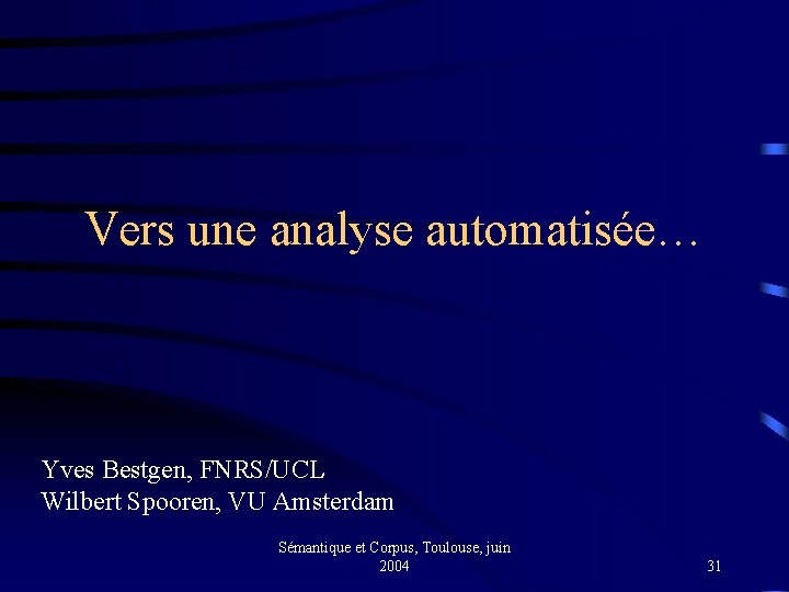 Vers une analyse automatisée… Yves Bestgen, FNRS/UCL Wilbert Spooren, VU Amsterdam Sémantique et Corpus,