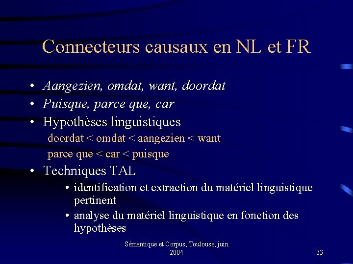 Connecteurs causaux en NL et FR • Aangezien, omdat, want, doordat • Puisque, parce