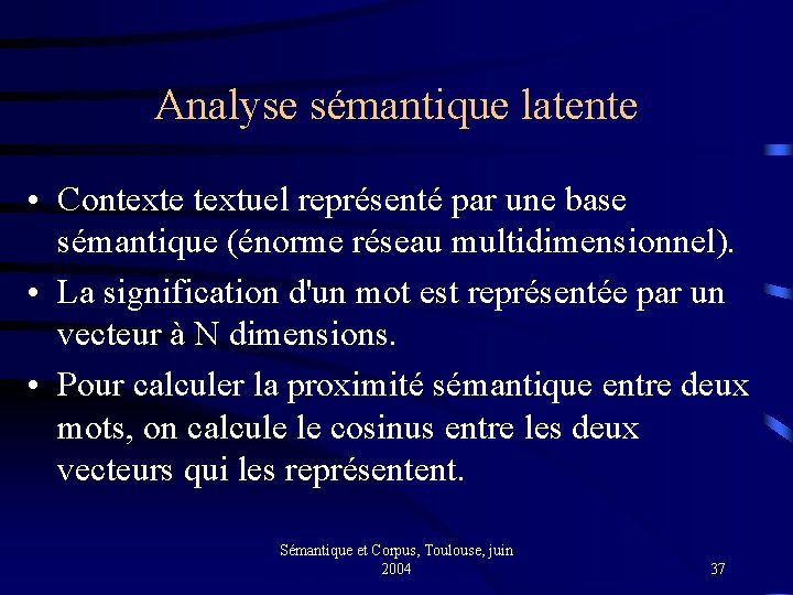 Analyse sémantique latente • Contexte textuel représenté par une base sémantique (énorme réseau multidimensionnel).