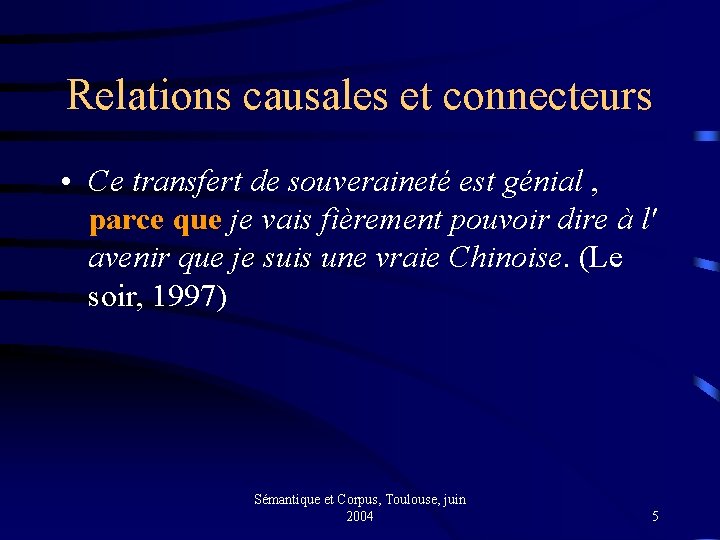 Relations causales et connecteurs • Ce transfert de souveraineté est génial , parce que