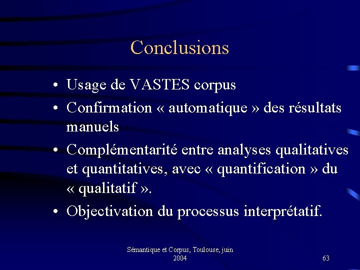 Conclusions • Usage de VASTES corpus • Confirmation « automatique » des résultats manuels