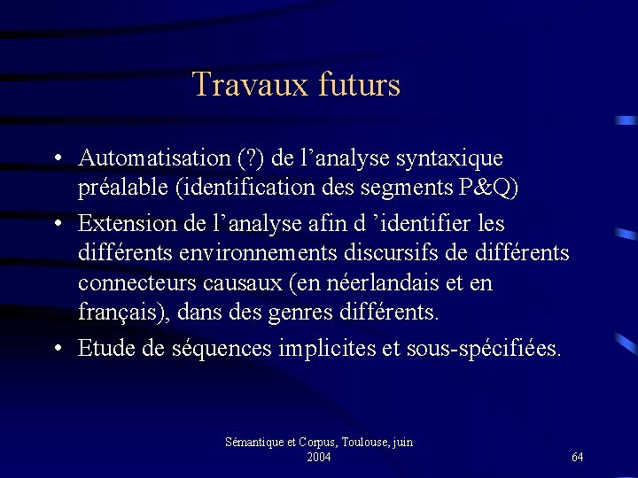 Travaux futurs • Automatisation (? ) de l’analyse syntaxique préalable (identification des segments P&Q)