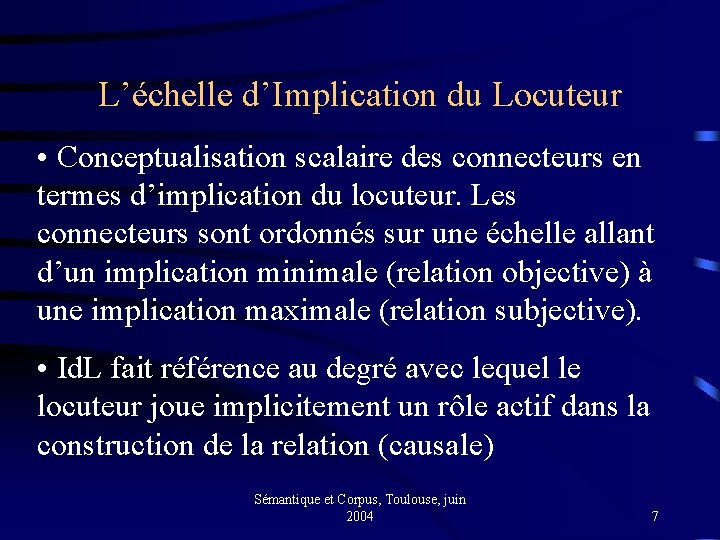 L’échelle d’Implication du Locuteur • Conceptualisation scalaire des connecteurs en termes d’implication du locuteur.