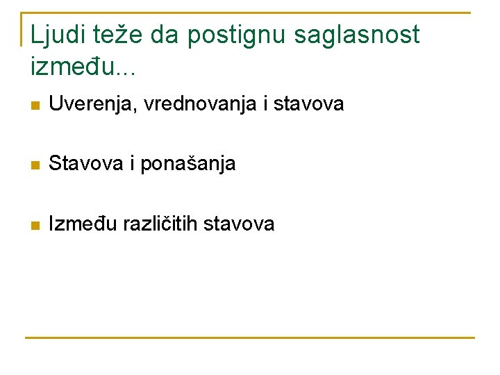 Ljudi teže da postignu saglasnost između. . . n Uverenja, vrednovanja i stavova n