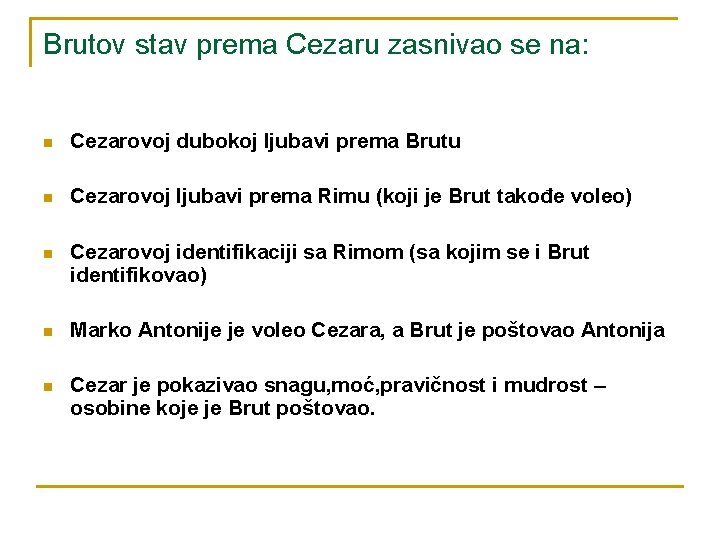 Brutov stav prema Cezaru zasnivao se na: n Cezarovoj dubokoj ljubavi prema Brutu n