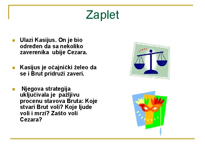 Zaplet n Ulazi Kasijus. On je bio određen da sa nekoliko zaverenika ubije Cezara.