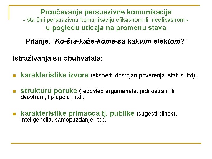 Proučavanje persuazivne komunikacije - šta čini persuazivnu komunikaciju efikasnom ili neefikasnom - u pogledu